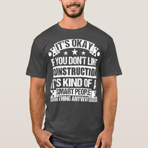 Its Okay If You Dont Like Construction Its Kind Of T_Shirt