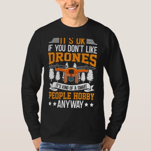 Its Okay If You Dont Like Drones Its Kind Of Sm T_Shirt