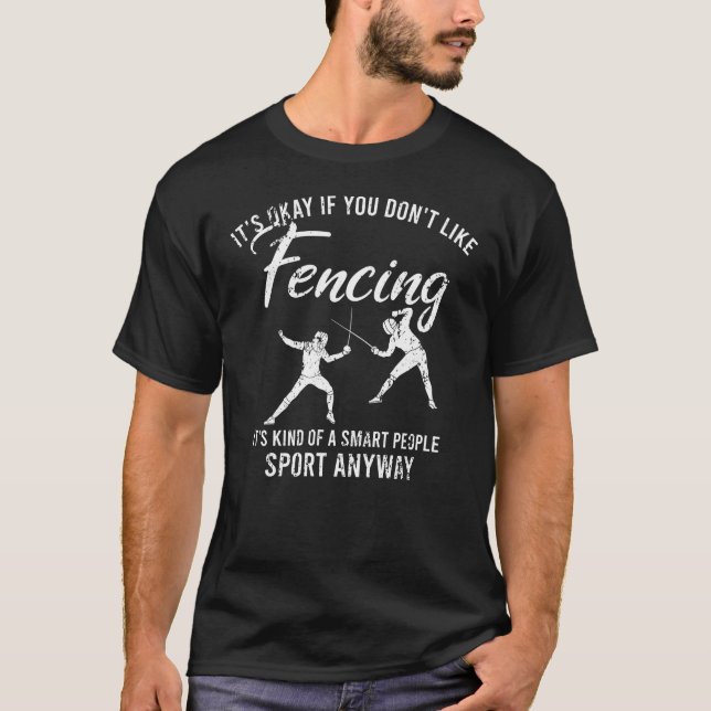 It's Okay If You Don't Like Fencing Fencer Sport T-Shirt (Front)