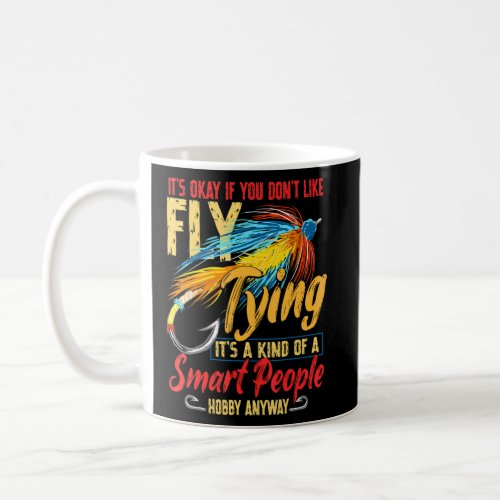 Its Okay If You Dont Like Fly Tying Trout Fishin Coffee Mug