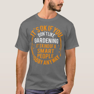 Its Okay If You Dont Like Gardening Funny Garden  T-Shirt