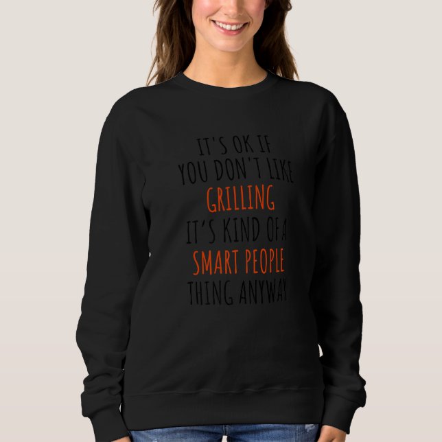 It's Okay If You Don't Like Grilling It's Kind Of  Sweatshirt (Front)