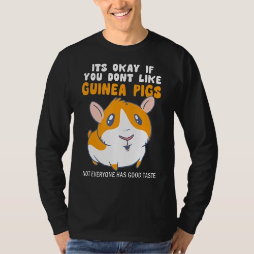 Its Okay If You Dont Like Guinea Pigs Good Taste G T_Shirt