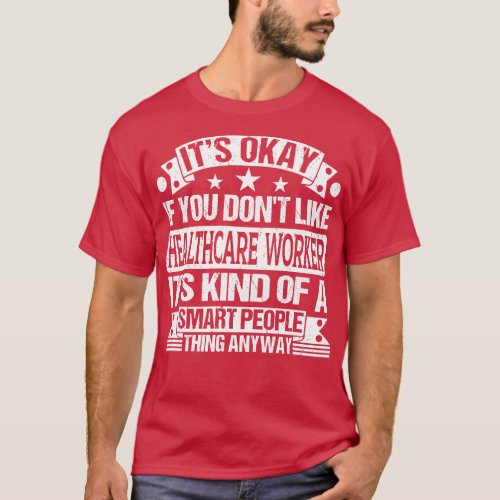 Its Okay If You Dont Like Healthcare Worker Its Ki T_Shirt