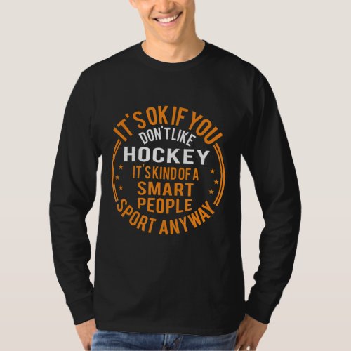 Its Okay If You Dont Like Hockey Funny Hockey T_Shirt
