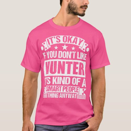 Its Okay If You Dont Like Hunter Its Kind Of A Sma T_Shirt