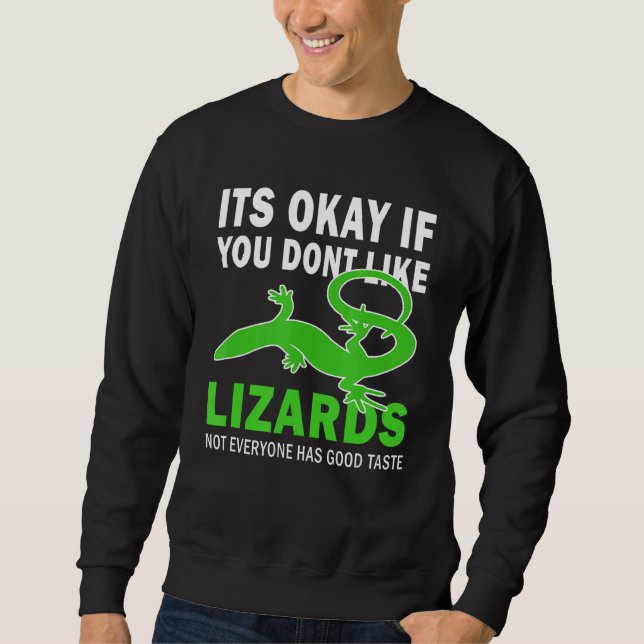 Its Okay If You Dont Like Lizards Good Taste Lizar Sweatshirt (Front)