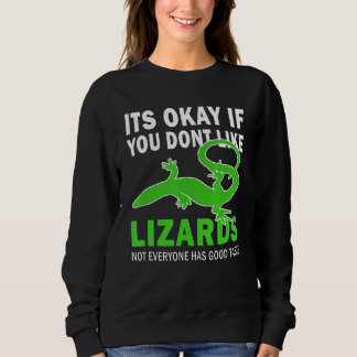 Its Okay If You Dont Like Lizards Good Taste Lizar Sweatshirt