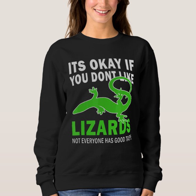 Its Okay If You Dont Like Lizards Good Taste Lizar Sweatshirt (Front)