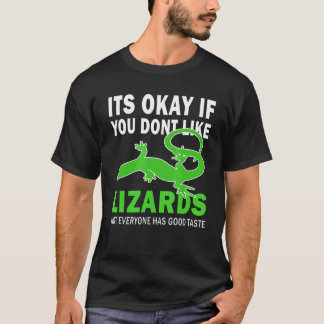 Its Okay If You Dont Like Lizards Good Taste Lizar T-Shirt