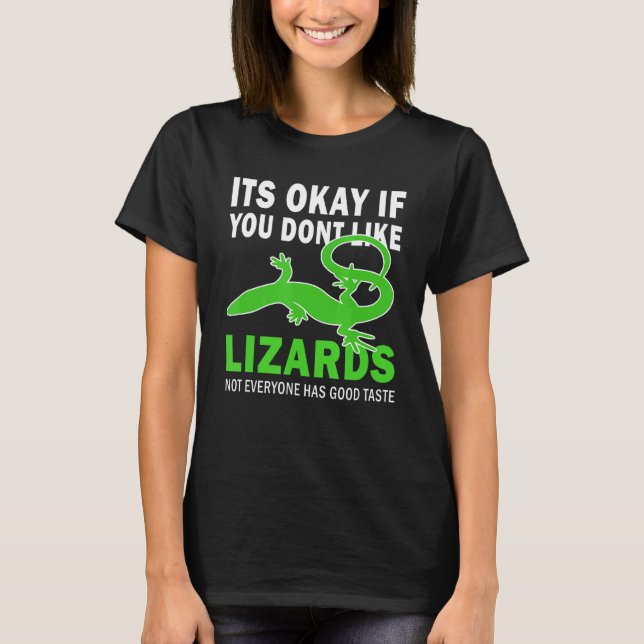 Its Okay If You Dont Like Lizards Good Taste Lizar T-Shirt (Front)
