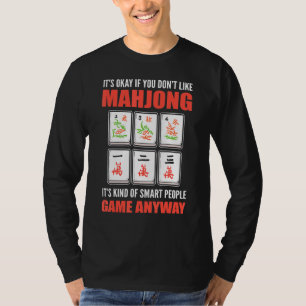 Its okay if you dont like Mahjong its a Smart Peop T-Shirt