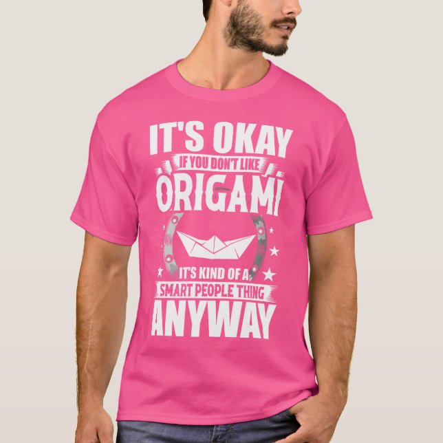 It'S Okay If You Don'T Like Origami T-Shirt (Front)