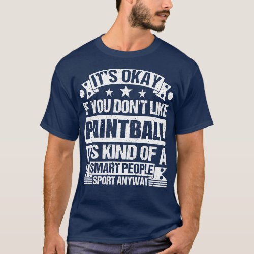 Its Okay If You Dont Like Paintball Its Kind Of A  T_Shirt
