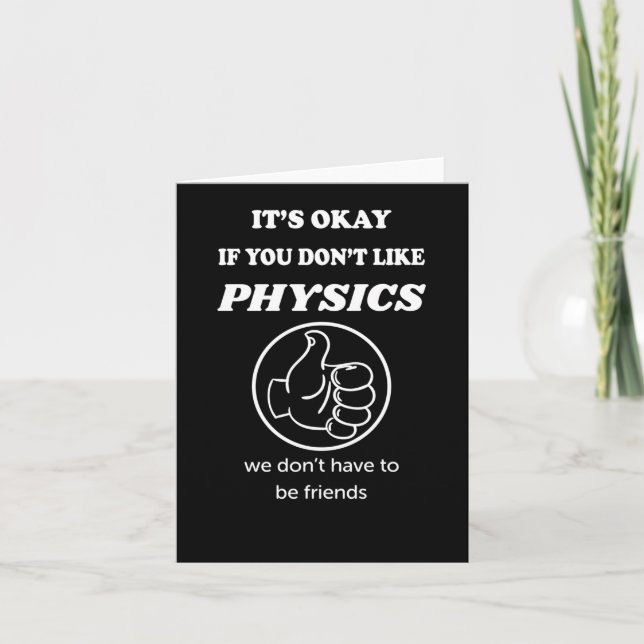 It's Okay If You Don't Like Physics We Don't Have Card (Front)