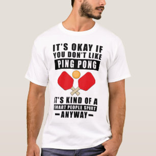 It's Okay If You Don't Like Ping Pong It's Kind Of T-Shirt