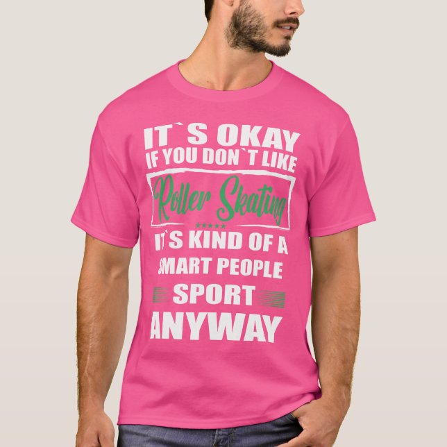It'S Okay If You Don'T Like Roller Skating T-Shirt (Front)