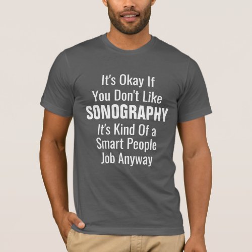 Its okay if you dont like Sonography T_Shirt