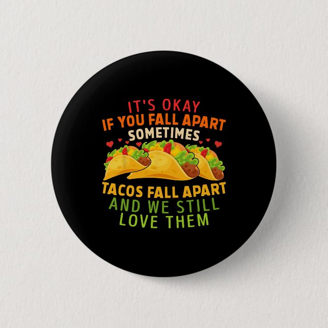 It's Okay If You Fall Apart Sometimes Tacos Fall A Button (Front)