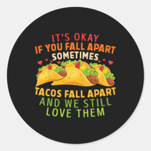 It's Okay If You Fall Apart Sometimes Tacos Fall A Classic Round Sticker