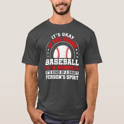 Its Okay If You Think Baseball Is Boring Baseball T_Shirt