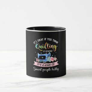 Its Okay If You Think Quilting Is Boring Mug