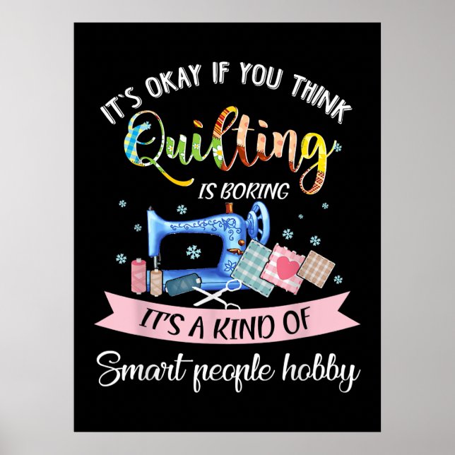 Its Okay If You Think Quilting Is Boring Poster (Front)