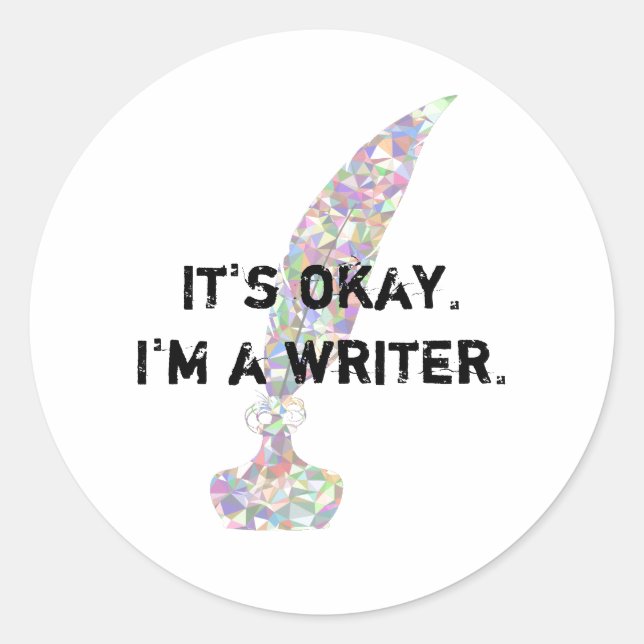It's okay. I'm a Writer. Classic Round Sticker (Front)