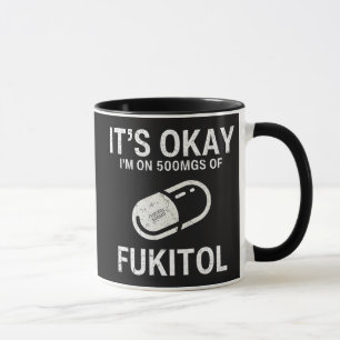 It's Okay I'm On 500 mgs Of Fukitol Mug