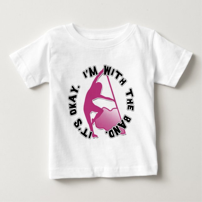It's Okay, I'm With The Band Baby T-Shirt (Front)