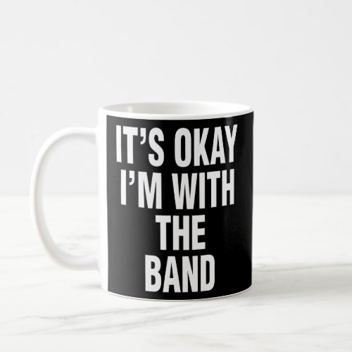Its Okay Im With The Band Hipster Music Humor  Coffee Mug
