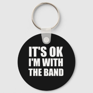 Its Okay Im With The Band Keychain