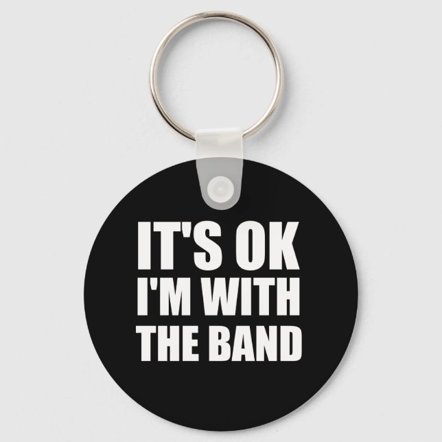 Its Okay Im With The Band Keychain (Front)