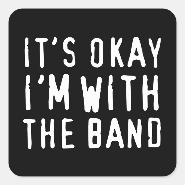 It's Okay I'm with the Band Square Sticker (Front)