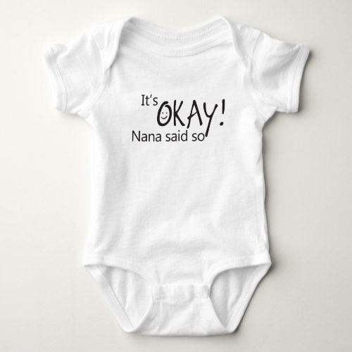 Its Okay Nana Said So Baby Bodysuit