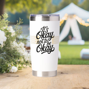 It's Okay not to be Okay Insulated Tumbler