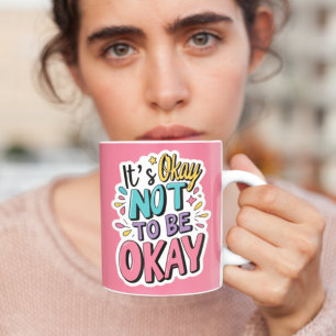 It's Okay Not To Be Okay Mug