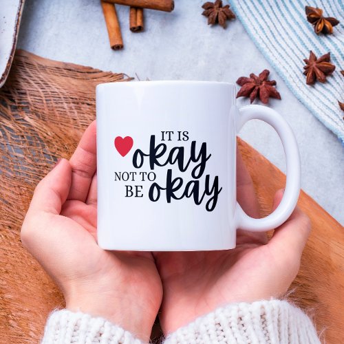 Its Okay Not To Be Okay Mug