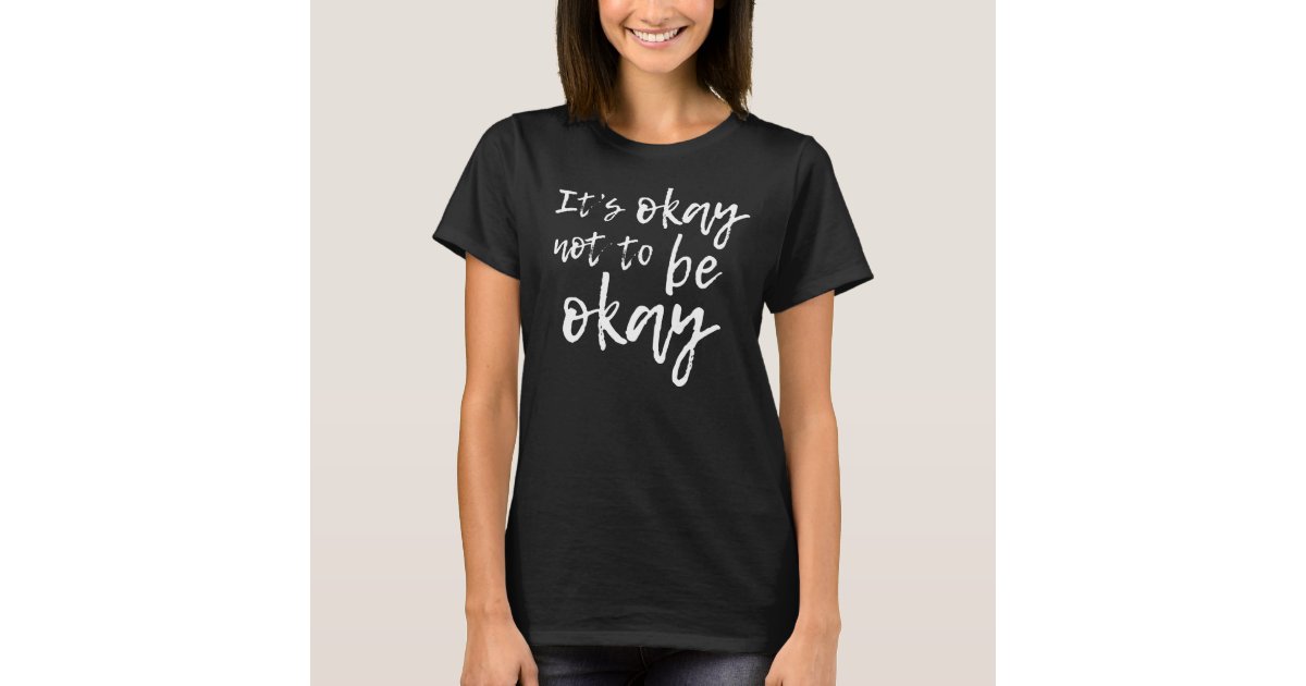 it's okay to not be okay shirt