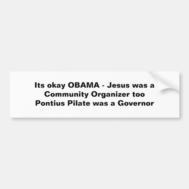 Its okay OBAMA - Jesus was a Community Organize... Bumper Sticker (Front)