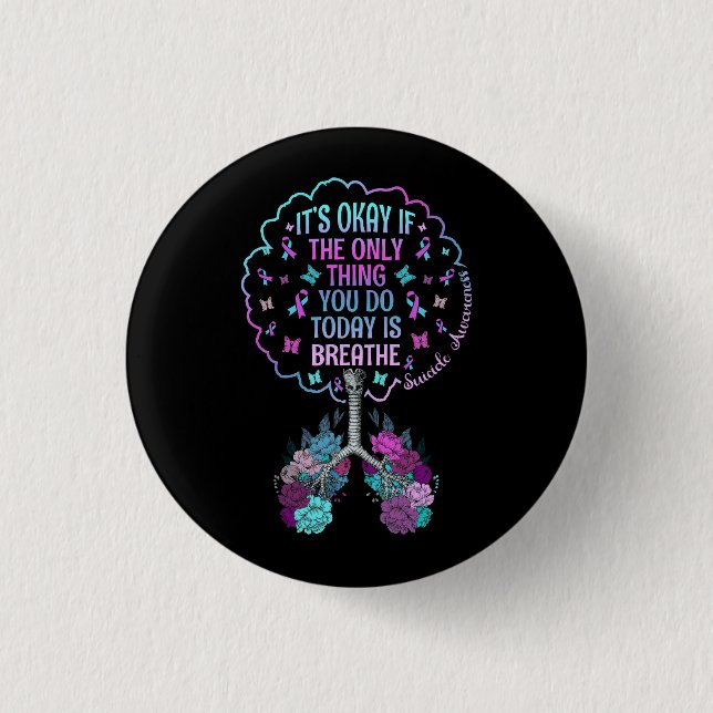 It'S Okay Only Thing You Do Today Breathe Suicide  Button (Front)