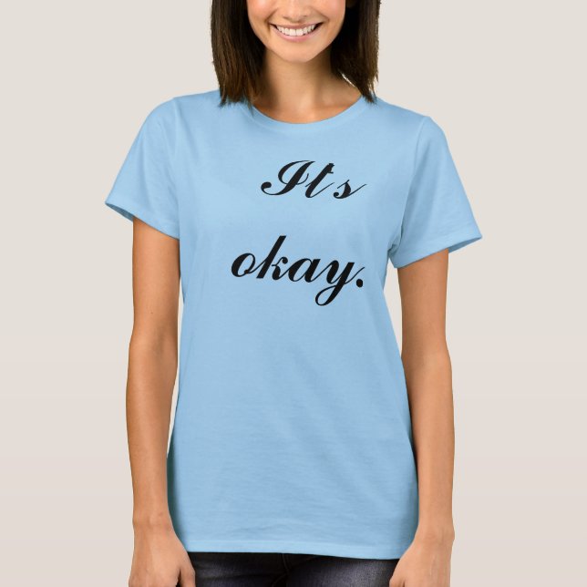 it's okay. T-Shirt (Front)