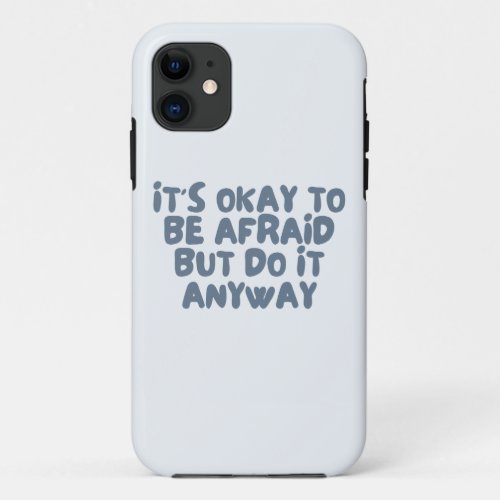 Its Okay to be Afraid But Do it Anyway Quote iPhone 11 Case