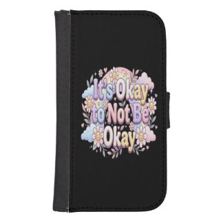 It's Okay to Be Not Okay | Self Care & Emotional W Galaxy S4 Wallet Case