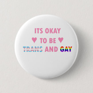 It's Okay To Be Trans And Gay (v1) Pinback Button