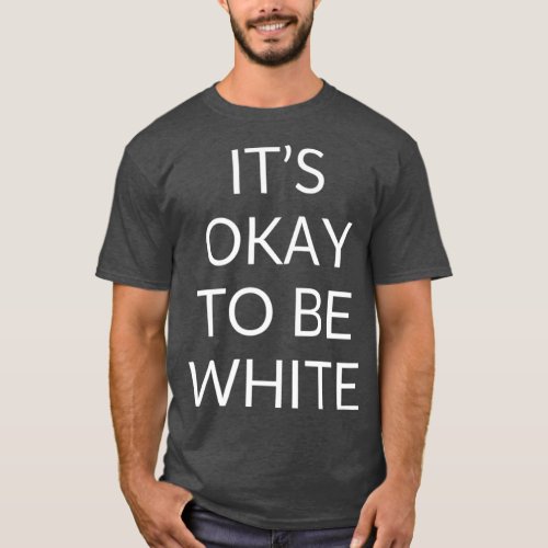 Its okay to be white Premium T_Shirt