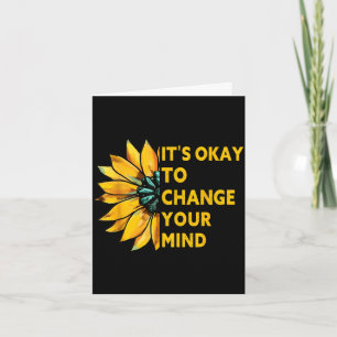 Its okay to change your mind sunflower quote Its o Card