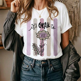 It's Okay To Change Your Mind.  T-Shirt