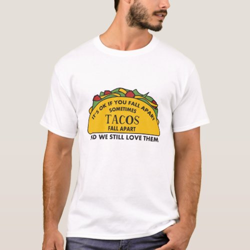 Its Okay To Fall Apart Funny Taco Lover Mental T_Shirt