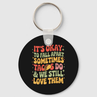 Its Okay To Fall Apart Taco Funny Mental Health Aw Keychain